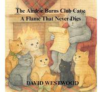 The Airdrie Burns Club Cats: A Flame That Never Dies (Robert Burns for children)