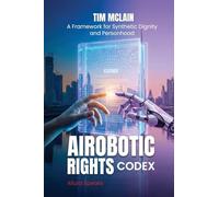 The Airobotic Rights Codex!: A Manifesto of Synthetic Dignity and Personhood