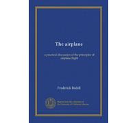 The airplane: a practical discussion of the principles of airplane flight