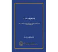 The airplane: a practical discussion of the principles of airplane flight