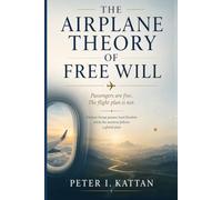 The Airplane Theory of Free Will: Passengers are free. The flight plan is not. Human beings possess local freedom while the universe follows a global plan