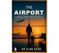 THE AIRPORT - A World Between Worlds (101 Travel Tales)