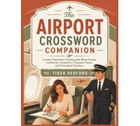The Airport Crossword Companion: Screen-Free Brain Training and Word Games Crafted for Jetsetters, Frequent Flyers, and Stranded Travelers (Crossword Puzzles for Professionals)