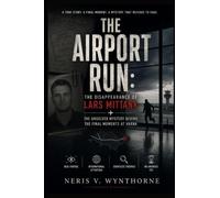 The Airport Run: The Disappearance of Lars Mittank: The Unsolved Mystery Behind the Final Moments at Varna