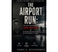 The Airport Run: The Disappearance of Lars Mittank: The Unsolved Mystery Behind the Final Moments at Varna