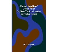 The Airship Boys’ Ocean Flyer; Or, New York to London in Twelve Hours