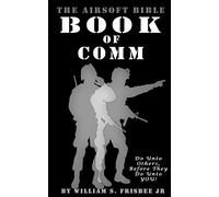The Airsoft Bible: Book of Comm: Volume 1