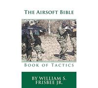 The Airsoft Bible: Book of Tactics: Volume 2