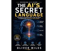 The AI's Secret Language: Mechanistic Interpretability and the Quest to Understand Artificial Intelligence (Decoding AI's Mind)