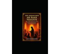 The Aishah Bint Abi Bakr Paradox: How a Child-Bride Became Islam’s Greatest Female Scholar - A Fact-Based Response
