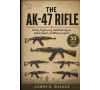 The AK-47 Rifle: History, Engineering, Battlefield Legacy, Global Impact, and Military Legends (Modern Military Weapons History)