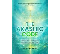 The Akashic Code: Unlocking The Hidden Architecture Of Reality