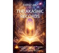 The Akashic Records: A Spiritual Guide to Life Purpose, Past Lives, Healing, and the Soul’s Infinite Wisdom