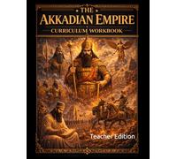 The Akkadian Empire Curriculum Workbook: Teacher Edition (World History Curriculum Workbooks)