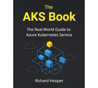 The AKS Book: The Real-World Guide to Azure Kubernetes Service