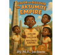 The Aksumite Empire: Discover Africa’s Great Empires (The Kingdoms Forgotten Coloring Books)