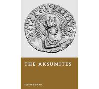 The Aksumites: The African Empire of the Red Sea (Forgotten Civilizations)