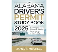 The Alabama Drivers Permit Study Book 2025: Everything You Need to Pass the Alabama Permit Test on Your First Try!