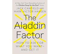 The Aladdin Factor: How to Ask for What You Want--and Get It