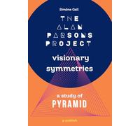The Alan Parsons Project-Visionary Symmetries: A Study of Pyramid: 3 (Simöne Gall's Music & Essays: The English Editions)