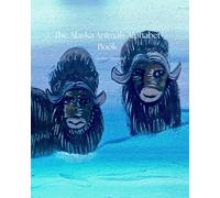 The Alaska Animals Alphabet Book: Discovering Alaska Animals from A to Z (Alaska Wildlife Series)