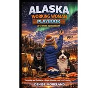 The Alaska Working Woman Playbook: Career Hustle, Lifestyle Equilibrium, and Surviving the Last Frontier - Solo