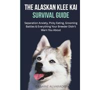 The Alaskan Klee Kai Survival Guide: Separation Anxiety, Picky Eating, Grooming Battles & Everything Your Breeder Didn't Warn You About