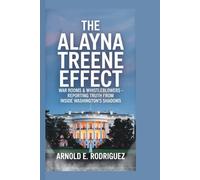 THE ALAYNA TREENE EFFECT: WAR ROOMS & WHISTLEBLOWERS - REPORTING TRUTH FROM INSIDE WASHINGTON’S SHADOWS