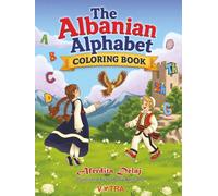 The Albanian Alphabet Coloring Book: Learn Albanian Letters Through Fun, Creativity, and Cultural Discovery for Boys and Girls