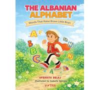 The Albanian Alphabet: Words That Raise Brave Little Boys