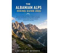 THE ALBANIAN ALPS HIKING GUIDE 2026: Discover the Peaks and Valleys of Albania's Accursed Mountains with Detailed Trail Descriptions, Navigation ... (The Trailblazer’s Hiking Adventure Series)