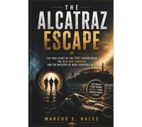 THE ALCATRAZ ESCAPE: The True Story of the 1962 Prison Break, the Men Who Vanished, and the Mystery of What Happened Next