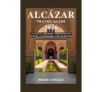 The Alcázar Travel Guide: With Pictures, Unveiling the Splendor of Seville's Royal Palace and Gardens