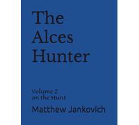 The Alces Hunter Volume 2 On The Hunt