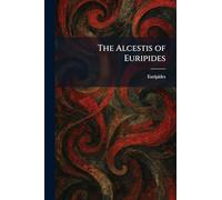 The Alcestis of Euripides