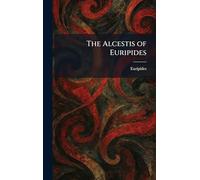 The Alcestis of Euripides