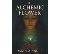 The Alchemic Flower: An Illustrated Journey Through Darkness, Renewal, and the Bloom Within