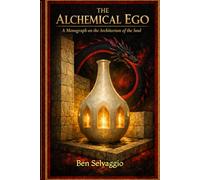 The Alchemical Ego:: A Monograph on the Architecture of the Soul (The Alchemical Works)