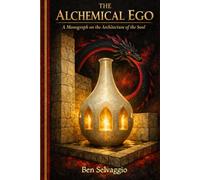 The Alchemical Ego:: A Monograph on the Architecture of the Soul (The Alchemical Works)