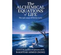 THE ALCHEMICAL EQUATIONS of LIFE: The epic story of divine love