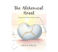 The Alchemical Heart: Turning Personal Pain into Spiritual Gold