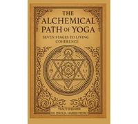 The Alchemical Path of Yoga: Seven Stages to Living Coherence (Architecture of Human Coherence)
