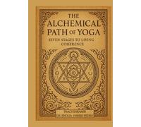 The Alchemical Path of Yoga: Seven Stages to Living Coherence (Architecture of Human Coherence)