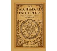 The Alchemical Path of Yoga: Seven Stages to Living Coherence (The Sacred Architecture Series)