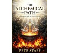 The Alchemical Path: The Reconstruction of the Sovereign Self: 6 (The Nine Volumes of the Aquarian Religion)