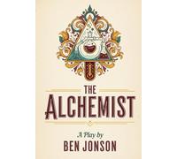 The Alchemist: A Play