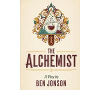 The Alchemist: A Play