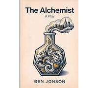 The Alchemist: A Play