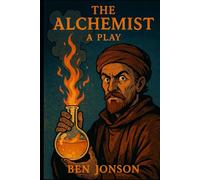 The Alchemist: A Play