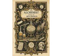 The Alchemist: A Play